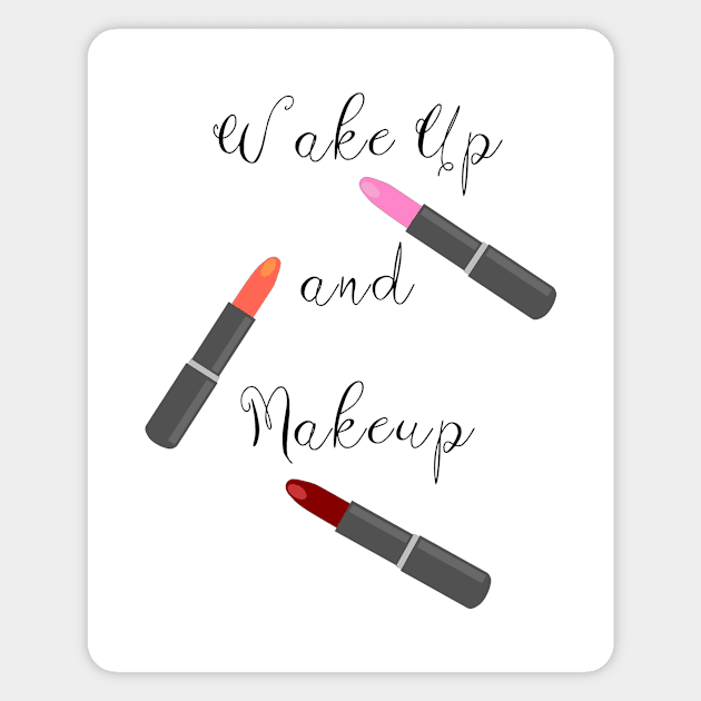 WAKE Up And Makeup Magnet by SartorisArt1